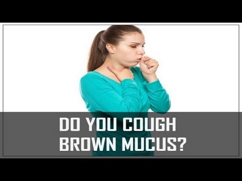 Beaware! 7 Reasons You Cough Brown Mucus
